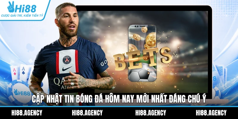 Cập nhật tin bóng đá hôm nay mới nhất đáng chú ý 